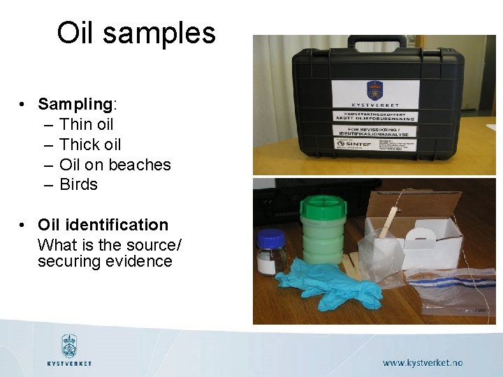 Oil samples • Sampling: – Thin oil – Thick oil – Oil on beaches