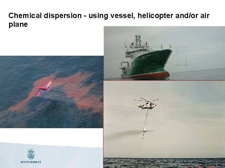 Chemical dispersion - using vessel, helicopter and/or air plane 