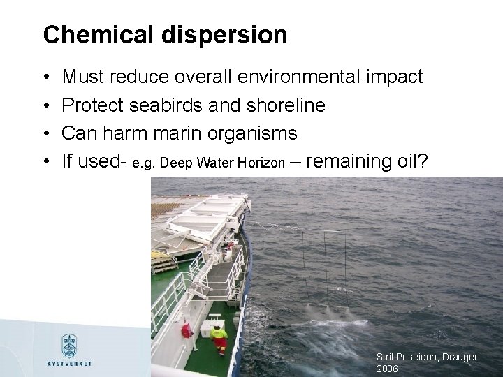 Chemical dispersion • • Must reduce overall environmental impact Protect seabirds and shoreline Can