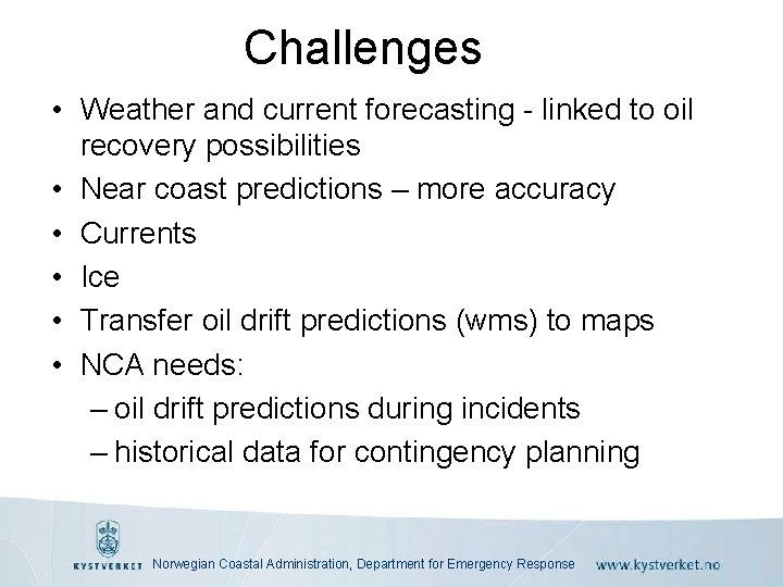 Challenges • Weather and current forecasting - linked to oil recovery possibilities • Near