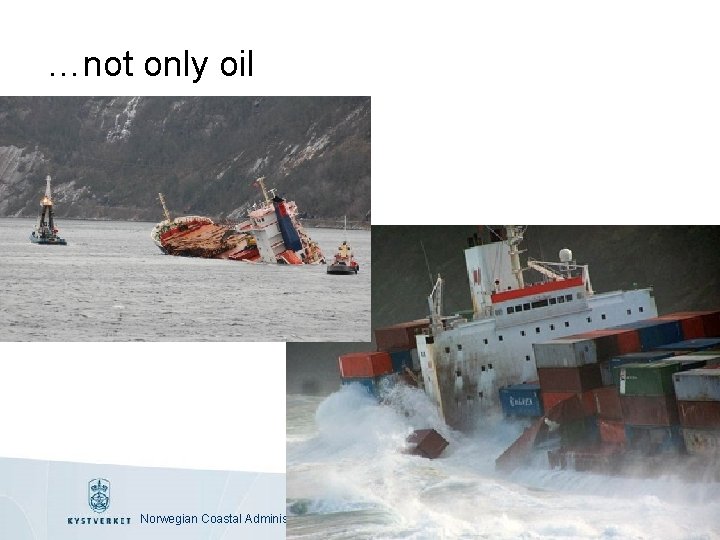 …not only oil Norwegian Coastal Administration, Department for Emergency Response 