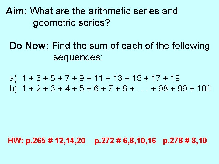 Aim: What are the arithmetic series and geometric series? Do Now: Find the sum