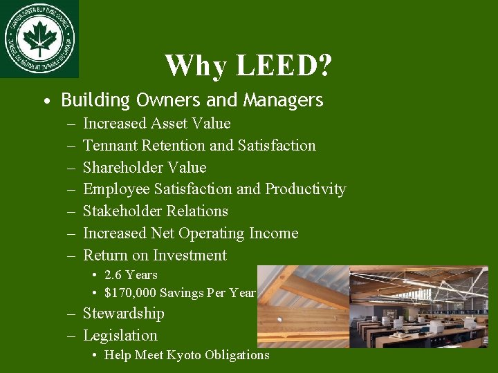 Why LEED? • Building Owners and Managers – – – – Increased Asset Value