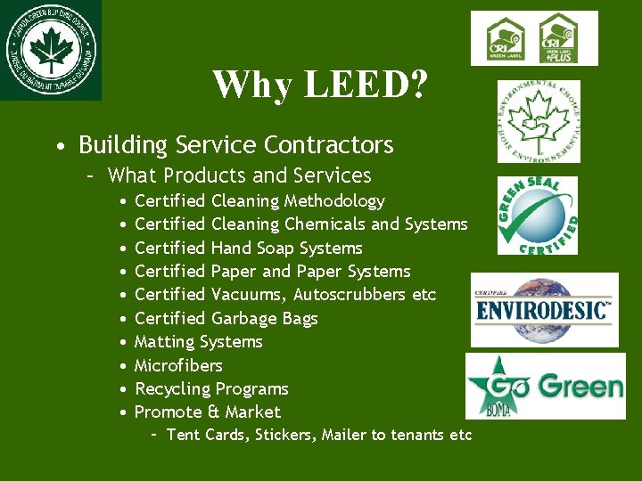 Why LEED? • Building Service Contractors – What Products and Services • • •