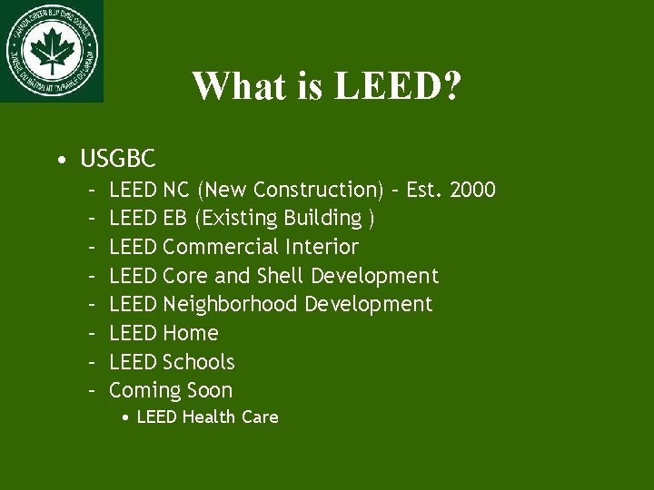 What is LEED? • USGBC – – – – LEED NC (New Construction) –