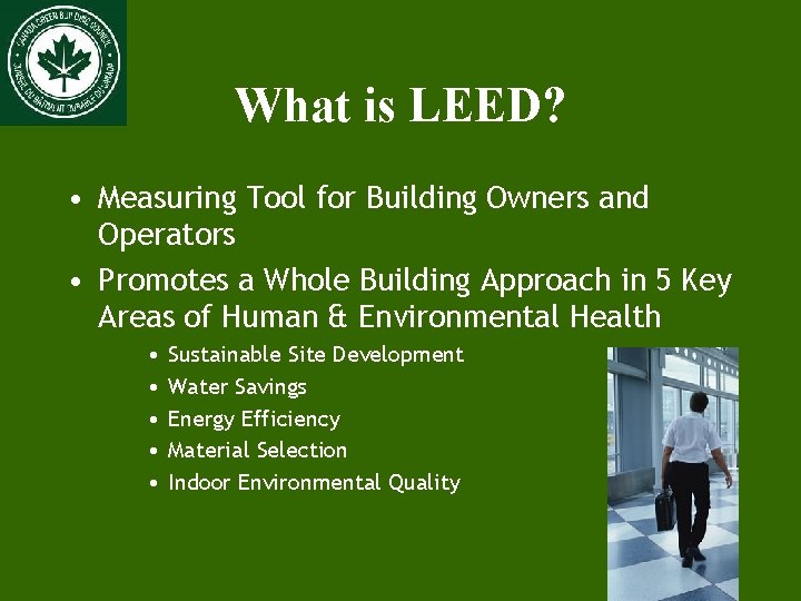 What is LEED? • Measuring Tool for Building Owners and Operators • Promotes a