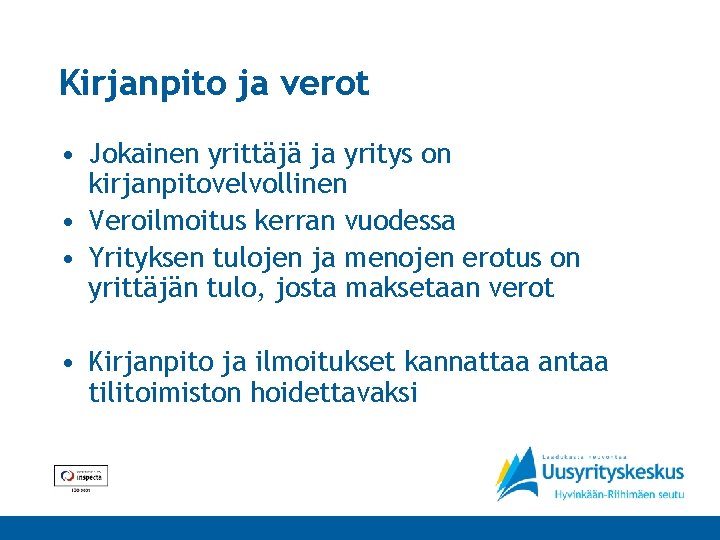 Kirjanpito ja verot • Jokainen yrittäjä ja yritys on kirjanpitovelvollinen • Veroilmoitus kerran vuodessa