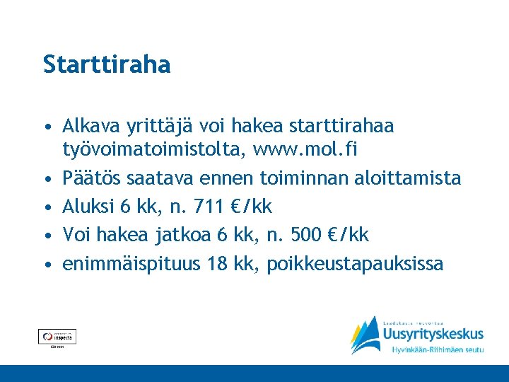 Starttiraha • Alkava yrittäjä voi hakea starttirahaa työvoimatoimistolta, www. mol. fi • Päätös saatava