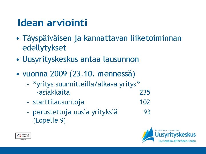 Idean arviointi • Täyspäiväisen ja kannattavan liiketoiminnan edellytykset • Uusyrityskeskus antaa lausunnon • vuonna