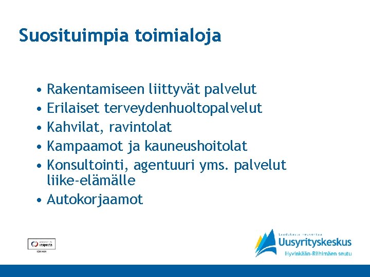 Suosituimpia toimialoja • Rakentamiseen liittyvät palvelut • Erilaiset terveydenhuoltopalvelut • Kahvilat, ravintolat • Kampaamot