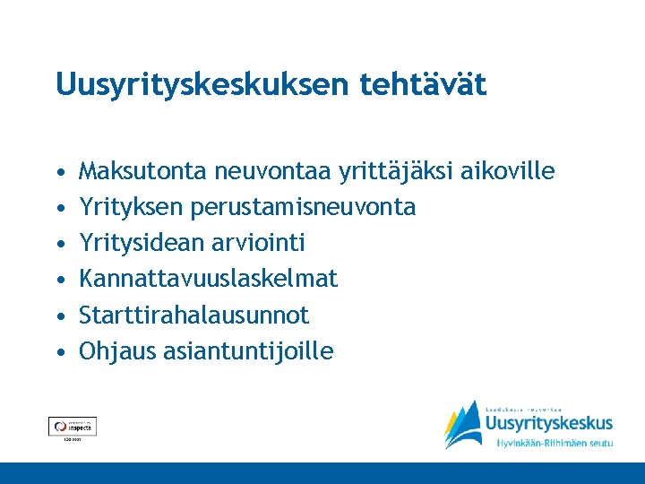 Uusyrityskeskuksen tehtävät • • • Maksutonta neuvontaa yrittäjäksi aikoville Yrityksen perustamisneuvonta Yritysidean arviointi Kannattavuuslaskelmat