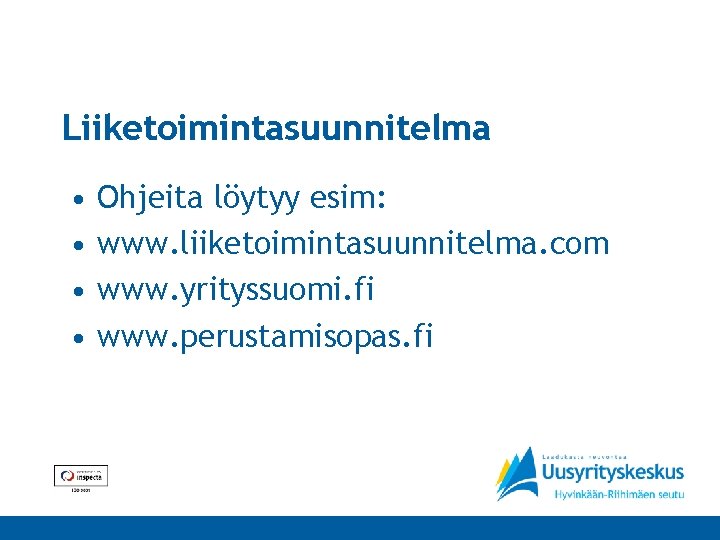Liiketoimintasuunnitelma • • Ohjeita löytyy esim: www. liiketoimintasuunnitelma. com www. yrityssuomi. fi www. perustamisopas.