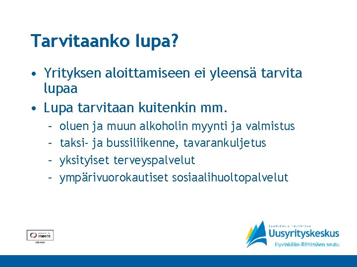 Tarvitaanko lupa? • Yrityksen aloittamiseen ei yleensä tarvita lupaa • Lupa tarvitaan kuitenkin mm.