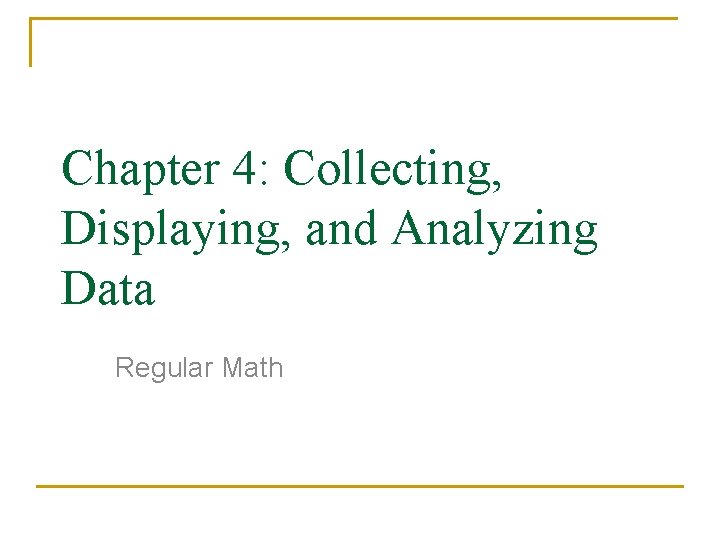 Chapter 4: Collecting, Displaying, and Analyzing Data Regular Math 