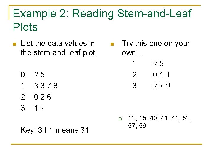 Example 2: Reading Stem-and-Leaf Plots n List the data values in the stem-and-leaf plot.