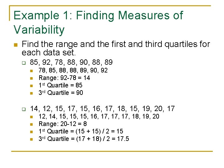 Example 1: Finding Measures of Variability n Find the range and the first and