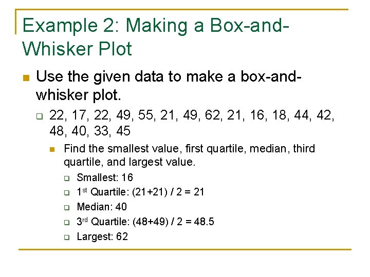 Example 2: Making a Box-and. Whisker Plot n Use the given data to make