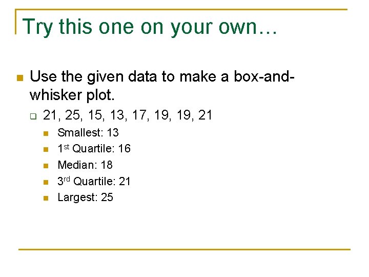 Try this one on your own… n Use the given data to make a