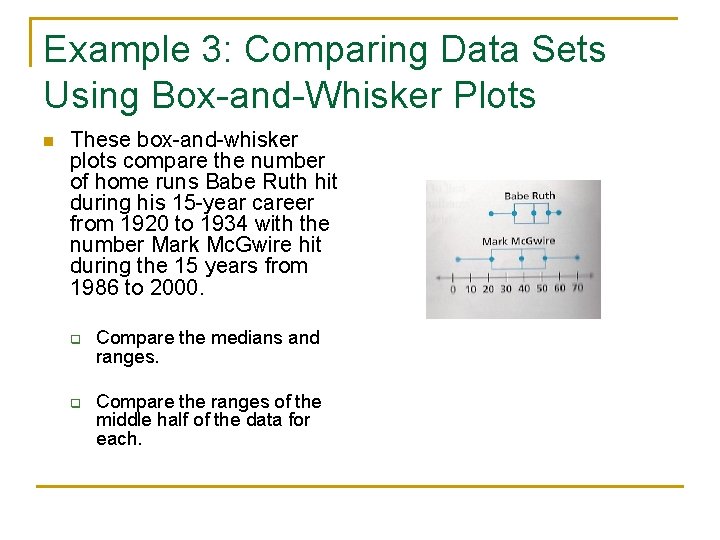Example 3: Comparing Data Sets Using Box-and-Whisker Plots n These box-and-whisker plots compare the
