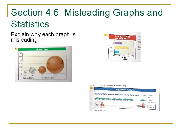 Section 4. 6: Misleading Graphs and Statistics Explain why each graph is misleading. 