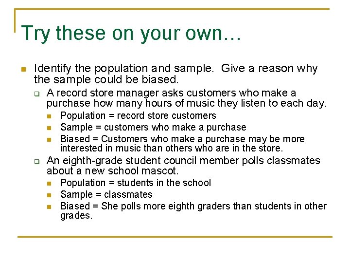 Try these on your own… n Identify the population and sample. Give a reason