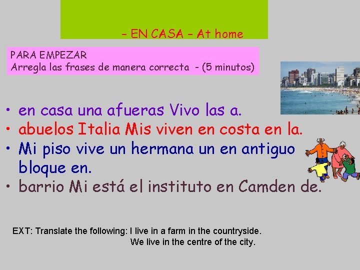 – EN CASA – At home PARA EMPEZAR Arregla las frases de manera correcta
