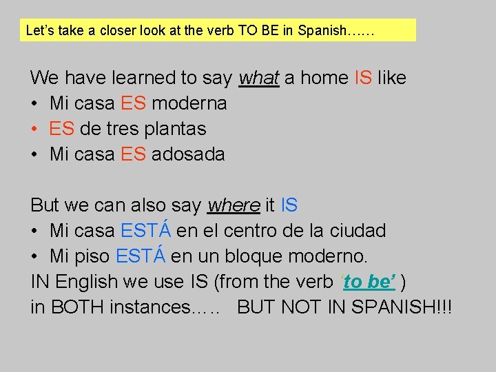 Let’s take a closer look at the verb TO BE in Spanish…… We have