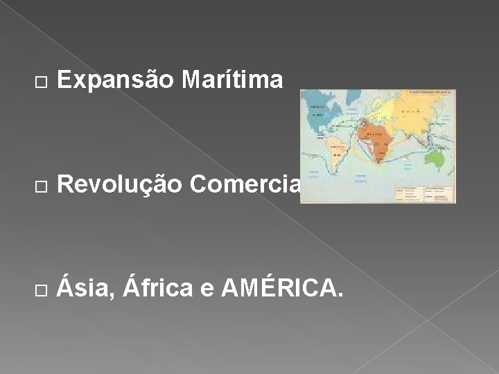  Expansão Marítima Revolução Comercial Ásia, África e AMÉRICA. 