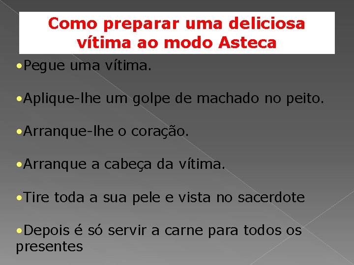 Como preparar uma deliciosa vítima ao modo Asteca • Pegue uma vítima. • Aplique-lhe