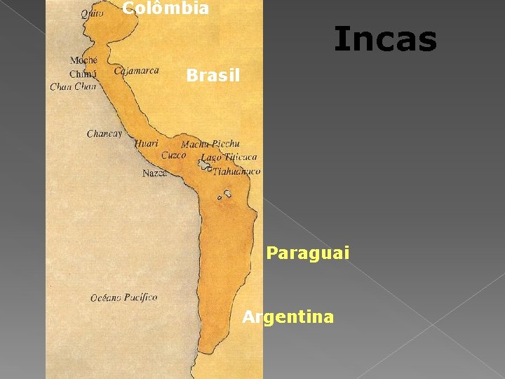 Colômbia Incas Brasil Paraguai Argentina 