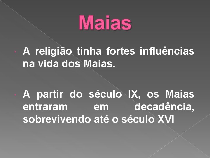 Maias A religião tinha fortes influências na vida dos Maias. A partir do século