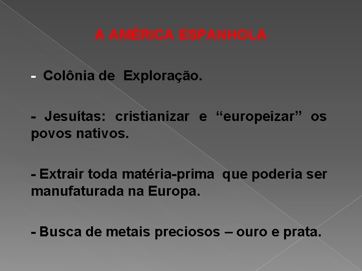 A AMÉRICA ESPANHOLA - Colônia de Exploração. - Jesuítas: cristianizar e “europeizar” os povos