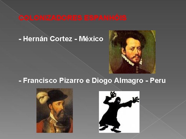 COLONIZADORES ESPANHÓIS - Hernán Cortez - México - Francisco Pizarro e Diogo Almagro -