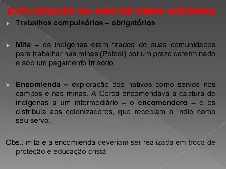 EXPLORAÇÃO DA MÃO-DE-OBRA INDÍGENA Ø Trabalhos compulsórios – obrigatórios Ø Mita – os indígenas