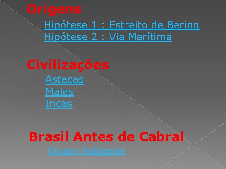 Origens Hipótese 1 : Estreito de Bering Hipótese 2 : Via Marítima Civilizações Astecas