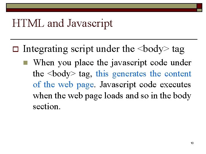 HTML and Javascript o Integrating script under the <body> tag n When you place