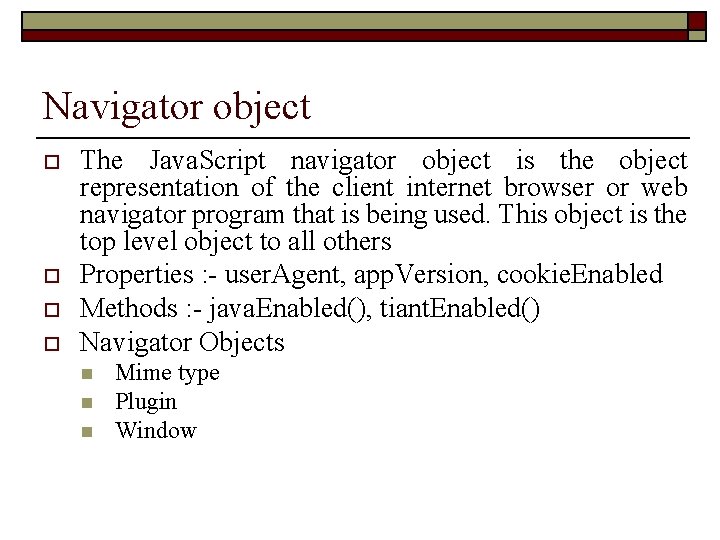 Navigator object o o The Java. Script navigator object is the object representation of