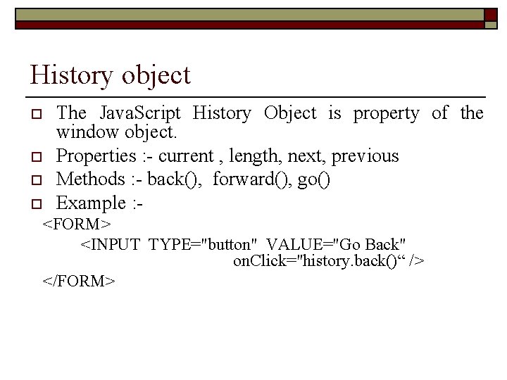 History object o o The Java. Script History Object is property of the window