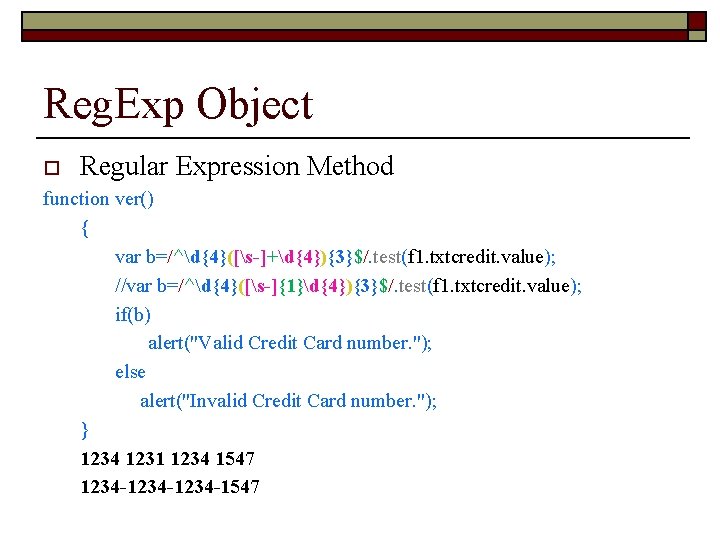 Reg. Exp Object o Regular Expression Method function ver() { var b=/^d{4}([s-]+d{4}){3}$/. test(f 1.