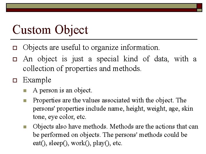 Custom Object o o o Objects are useful to organize information. An object is