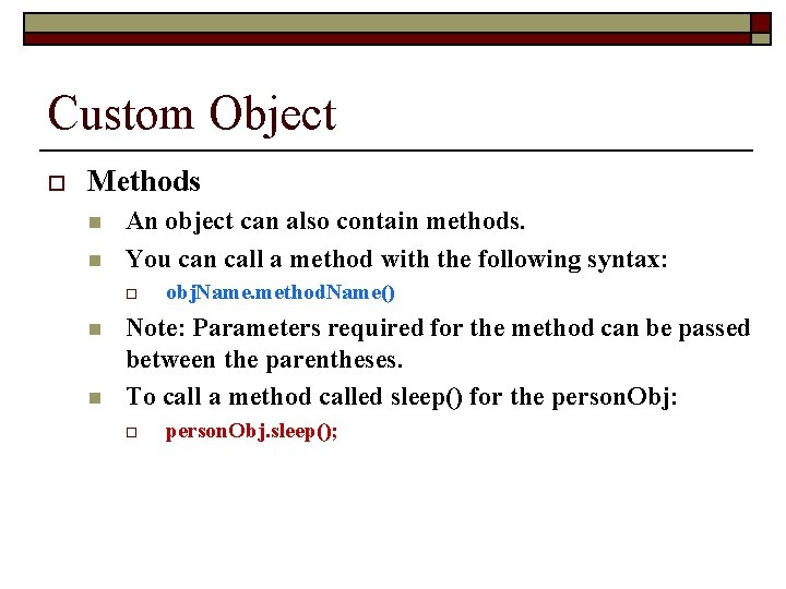 Custom Object o Methods n n An object can also contain methods. You can