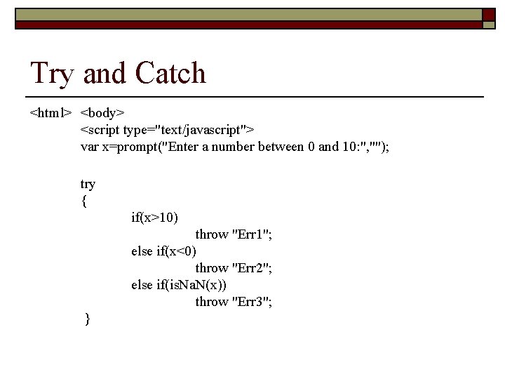 Try and Catch <html> <body> <script type="text/javascript"> var x=prompt("Enter a number between 0 and