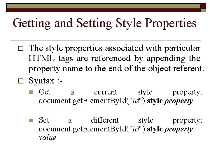 Getting and Setting Style Properties o o The style properties associated with particular HTML