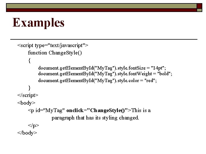 Examples <script type="text/javascript"> function Change. Style() { document. get. Element. By. Id("My. Tag"). style.