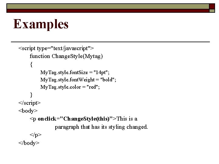 Examples <script type="text/javascript"> function Change. Style(Mytag) { My. Tag. style. font. Size = "14