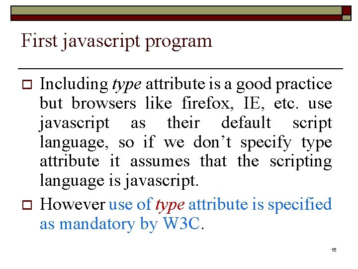 First javascript program o o Including type attribute is a good practice but browsers