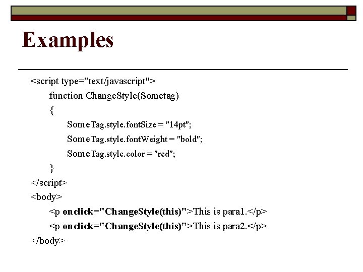 Examples <script type="text/javascript"> function Change. Style(Sometag) { Some. Tag. style. font. Size = "14