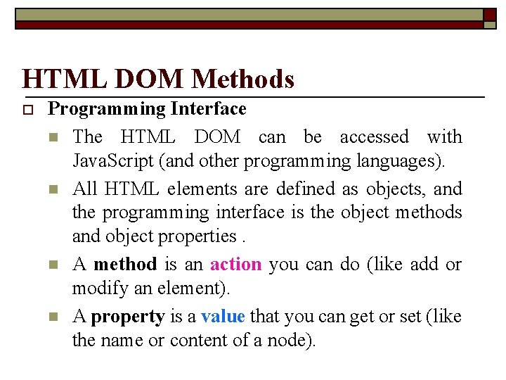 HTML DOM Methods o Programming Interface n The HTML DOM can be accessed with