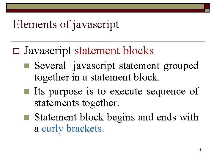 Elements of javascript o Javascript statement blocks n n n Several javascript statement grouped