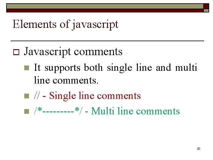 Elements of javascript o Javascript comments n n n It supports both single line